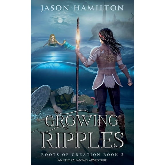Roots of Creation Growing Ripples: An Epic YA Fantasy Adventure, Book 2, (Paperback)