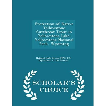 Protection of Native Yellowstone Cutthroat Trout in Yellowstone Lake : Yellowstone National Park, Wyoming - Scholar's Choice