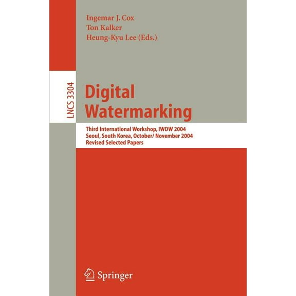 Digital Watermarking: Third International Workshop, Iwdw 2004, Seoul, Korea, October 30 - November 1, 2004, Revised Sele, (Paperback)