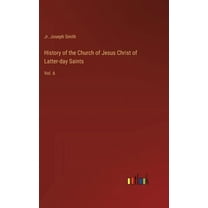 History of the Church of Jesus Christ of Latter-day Saints: Vol. 6 (Hardcover)