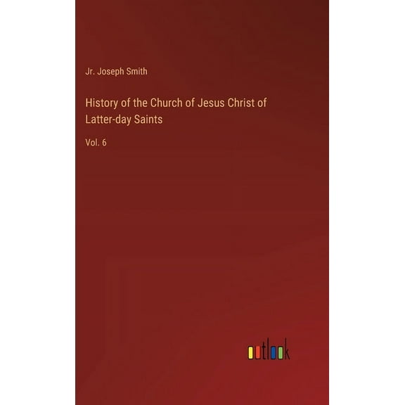 History of the Church of Jesus Christ of Latter-day Saints: Vol. 6 (Hardcover)
