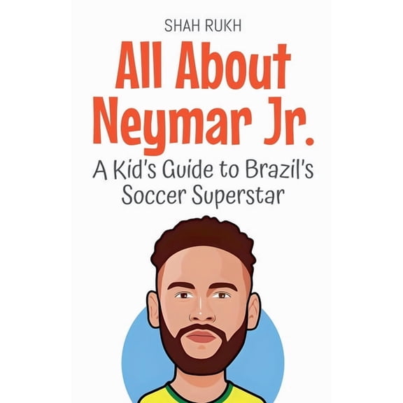 Knowledge Books for Kids All About Neymar Jr.: A Kid's Guide to Brazil's Soccer Superstar, Book 85, (Paperback)