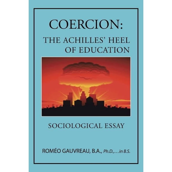 Coercion: The Achilles' Heel of Education: Sociological Essay