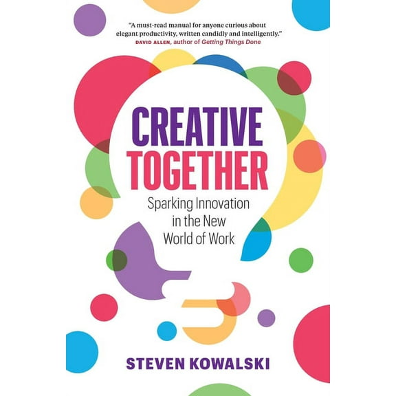 Creative Together: Sparking Innovation in the New World of Work, (Paperback)