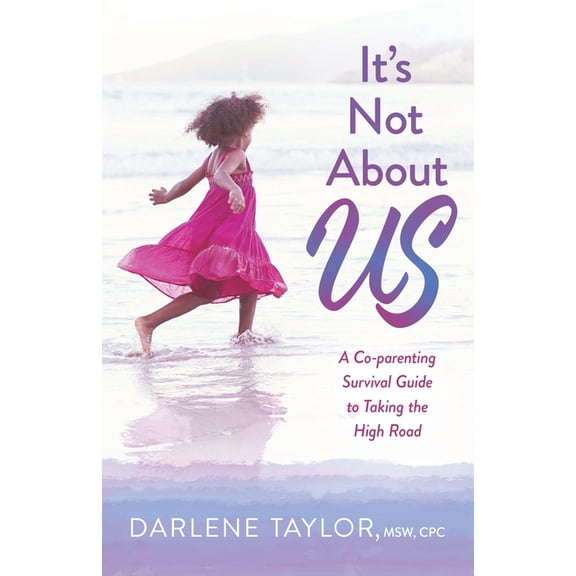 It's Not About Us: A Co-parenting Survival Guide to Taking the High Road, (Paperback)