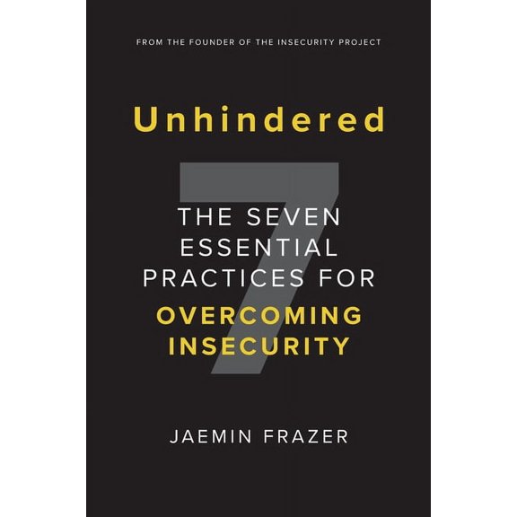 Unhindered. The Seven Essential Practices for Overcoming Insecurity, (Paperback)