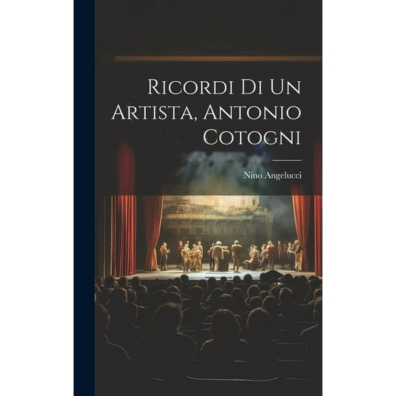 Ricordi Di Un Artista, Antonio Cotogni (Hardcover)