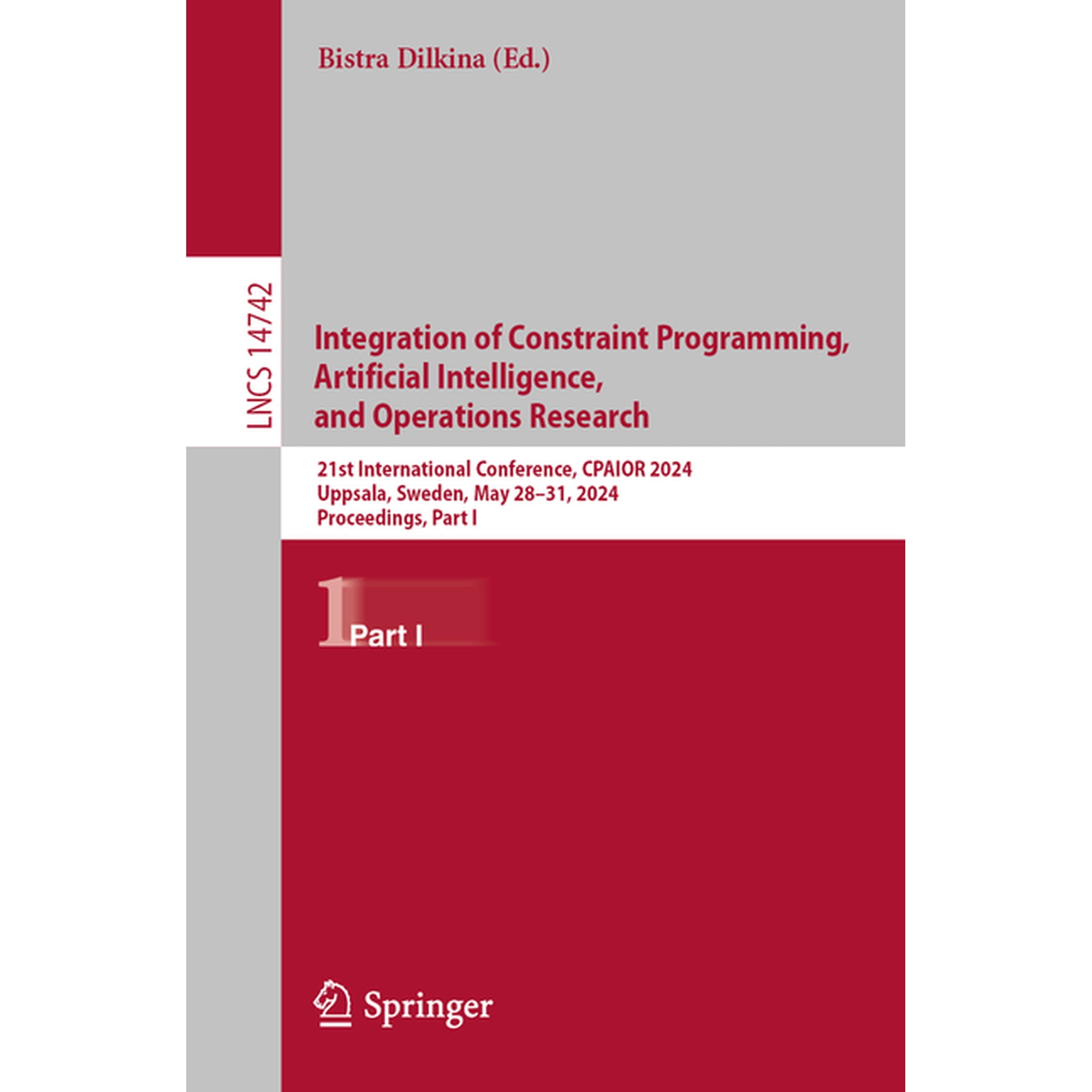 Lecture Notes in Computer Science Integration of Constraint Programming Artificial Intelligence and Operations Research: 21st International Conference Book 14742 (Paperback)