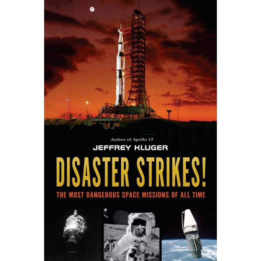 Disaster Strikes! : The Most Dangerous Space Missions of All Time ...