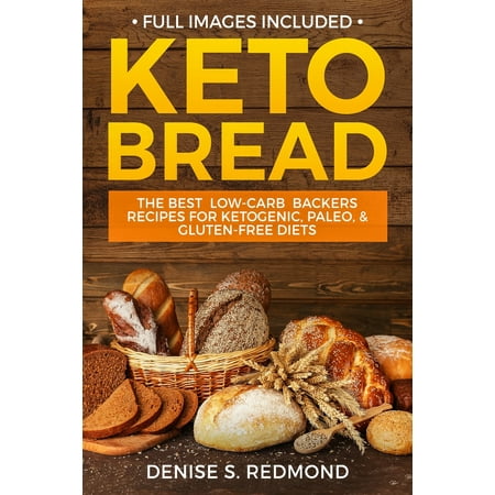 Keto Bread: The Best Low Carb Backers Recipes For Ketogenic, Paleo, & Gluten Free Diets (The Best Paleo Brownies)
