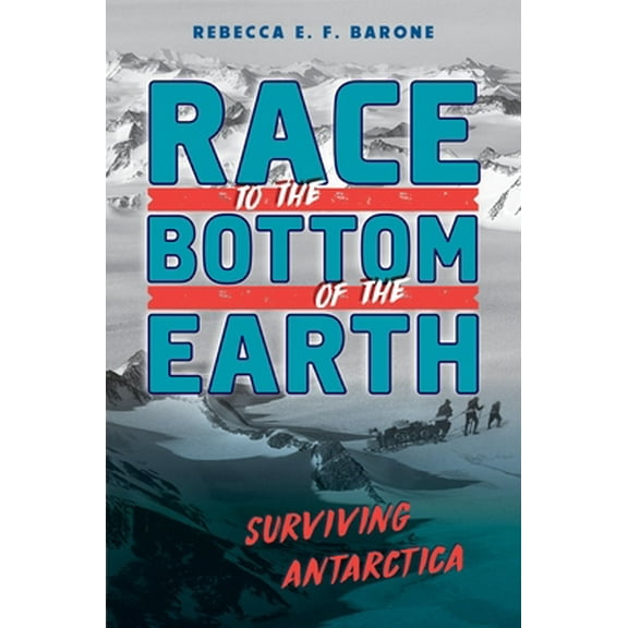 Pre-Owned Race to the Bottom of the Earth: Surviving Antarctica (Hardcover) 1250257808 9781250257802