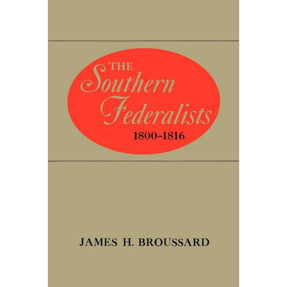 The Southern Federalists, 1800-1816, (Paperback)