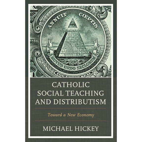 Catholic Social Teaching and Distributism: Toward a New Economy, (Paperback)