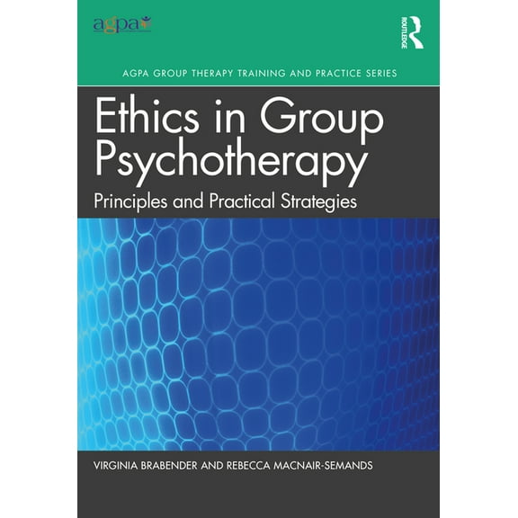 Agpa Group Therapy Training and Practice The Ethics of Group Psychotherapy: Principles and Practical Strategies, (Paperback)