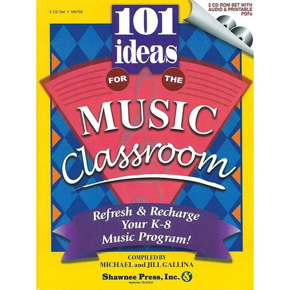 101 Ideas for the Music Classroom: Refresh Recharge Your K-8 Music Program!