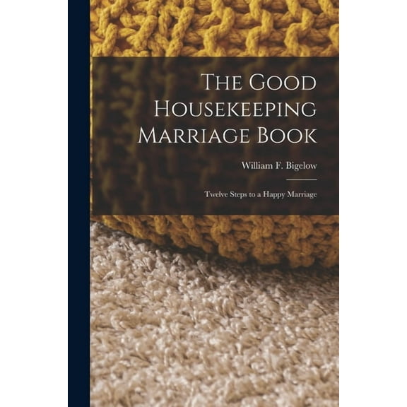 The Good Housekeeping Marriage Book: Twelve Steps to a Happy Marriage, (Paperback)