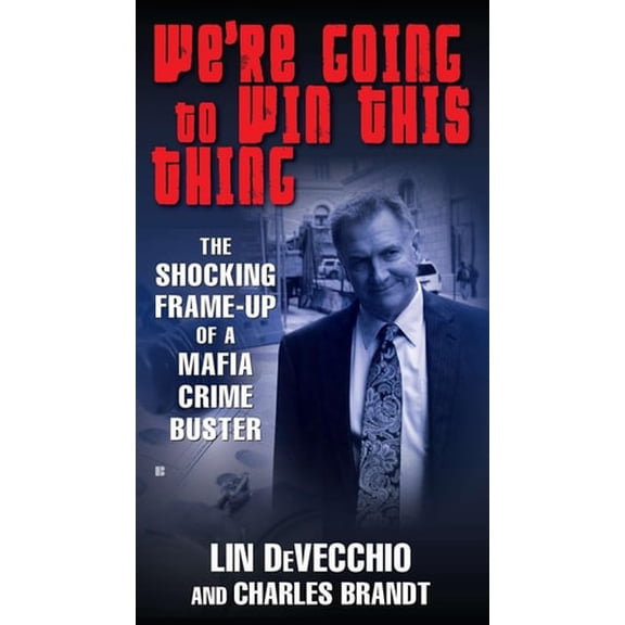 Pre-Owned We're Going to Win This Thing: The Shocking Frame-up of a Mafia Crime Buster (Mass Market Paperback) 0425246094 9780425246092