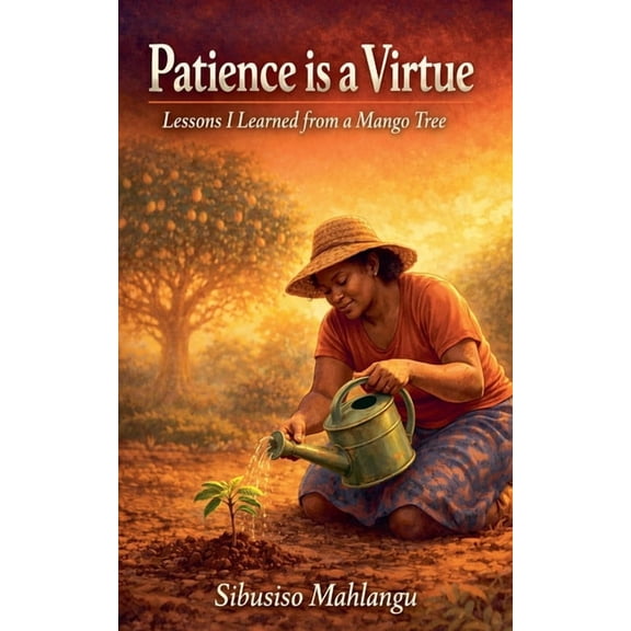 Patience Is a Virtue: Lessons I Learned from a Mango Tree, (Paperback)