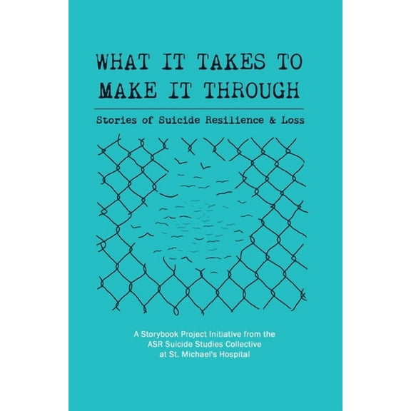 What It Takes to Make It Through: Stories of Suicide Resilience and Loss (Paperback)