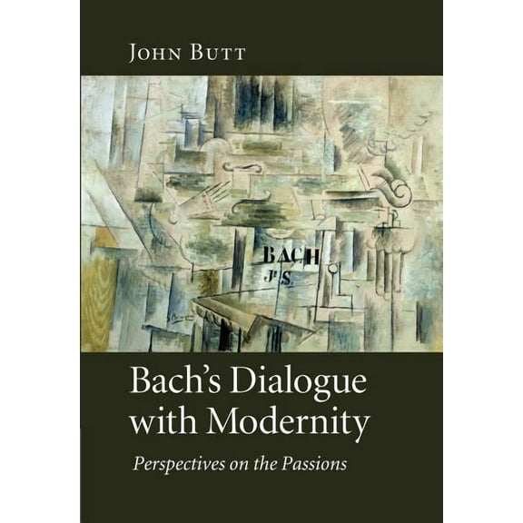 Bach's Dialogue with Modernity: Perspectives on the Passions, (Paperback)