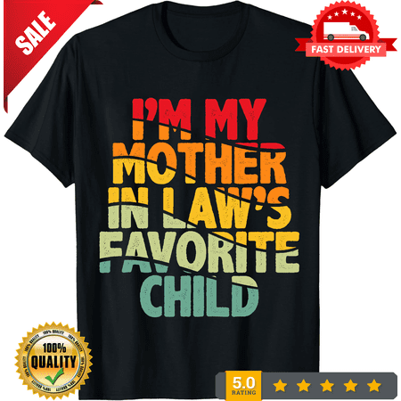 I'm My Mother In Law's Favorite Child Funny Parent Men Women T-Shirt, LIMITED EDITION-TH69860