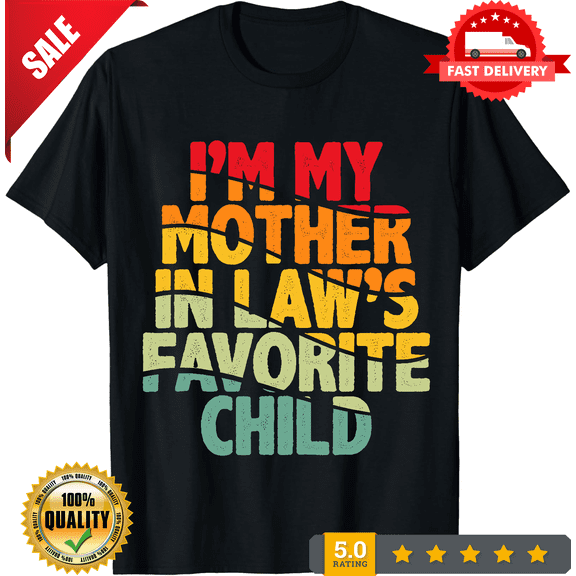 I'm My Mother In Law's Favorite Child Funny Parent Men Women T-Shirt, LIMITED EDITION-TH69860