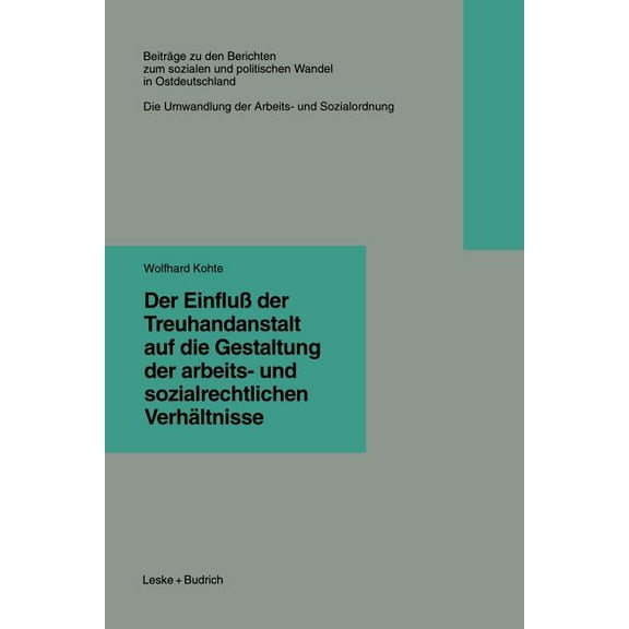 Beiträge Zu Den Berichten der Kommision Der Einfluà Der Treuhandanstalt Auf Die Gestaltung Der Arbeits- Und Sozialrechtlichen Verhältnisse, Book 6, (Paperback)
