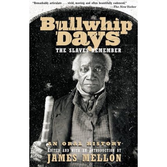 Pre-Owned Bullwhip Days: The Slaves Remember: An Oral History (Paperback) 0802138683 9780802138682