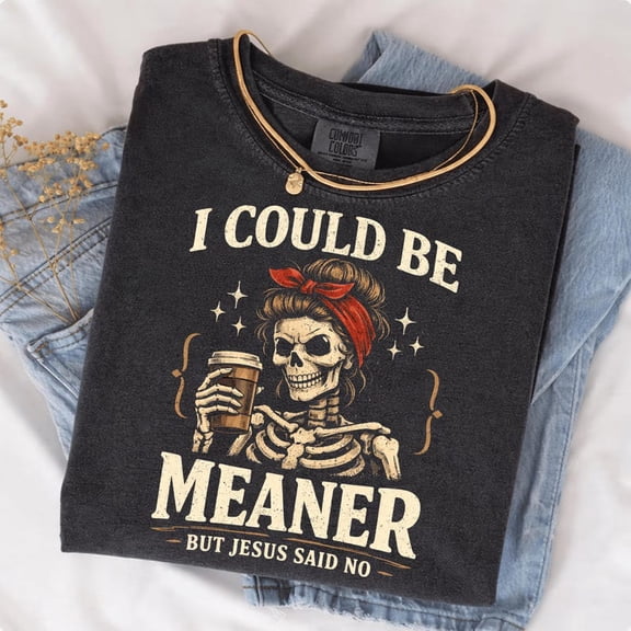 I Could Be Meaner But Jesus Said No Skeleton Coffee T-shirt Funny Christian Humor Graphic Tee Gift for Christians Everyday Wear
