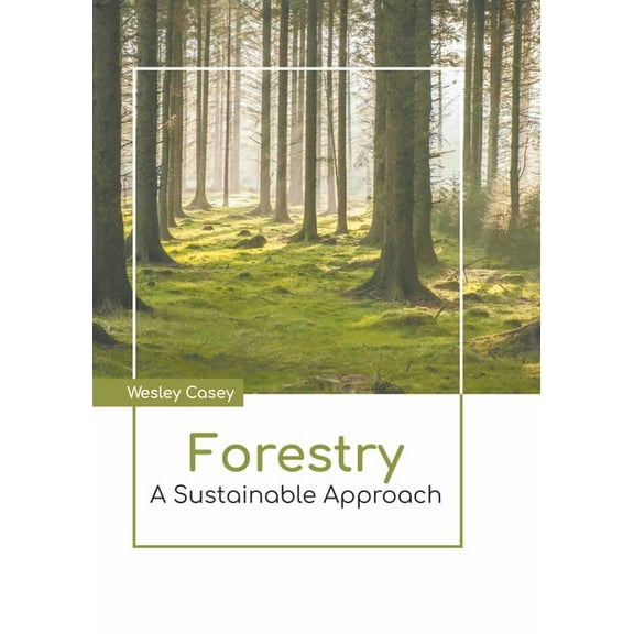 Forestry: A Sustainable Approach, (Hardcover)
