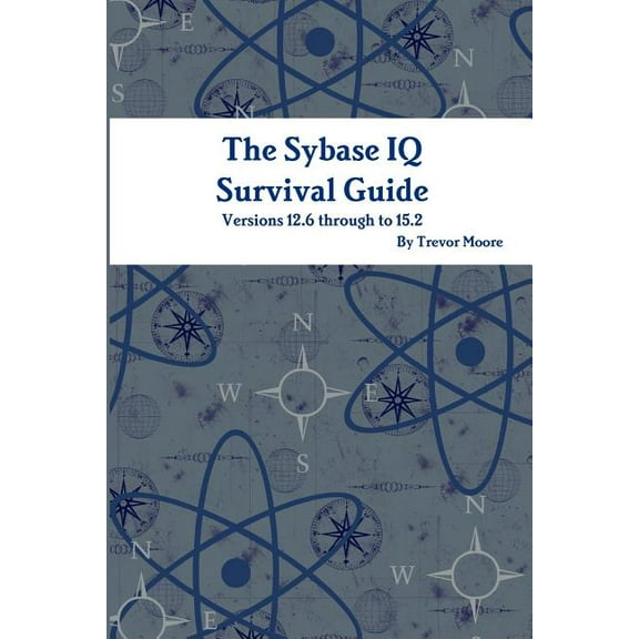 The Sybase IQ Survival Guide (Paperback) by Trevor Moore