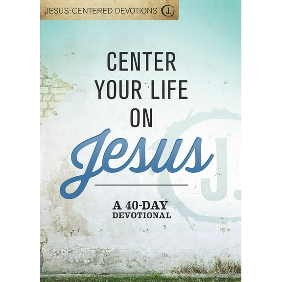 Center Your Life on Jesus: A 40-Day Devotional (Hardcover)