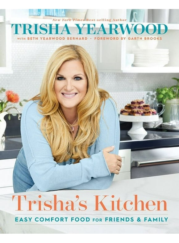 Trisha's Kitchen: Easy Comfort Food for Friends and Family (Hardcover 9780358567370) by Trisha Yearwood, Beth Yearwood Bernard, Garth Brooks