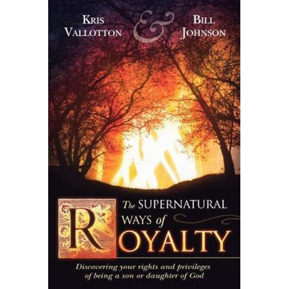 Pre-Owned The Supernatural Ways of Royalty: Discovering Your Rights and Privileges of Being a Son or Daughter of God (Paperback) 0768423236 9780768423235