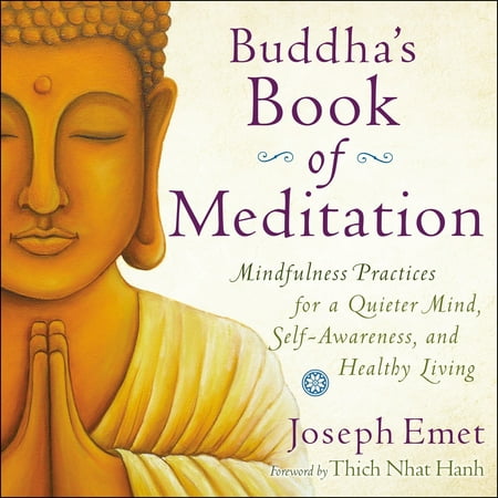 Buddha's Book of Meditation : Mindfulness Practices for a Quieter Mind, Self-Awareness, and Healthy