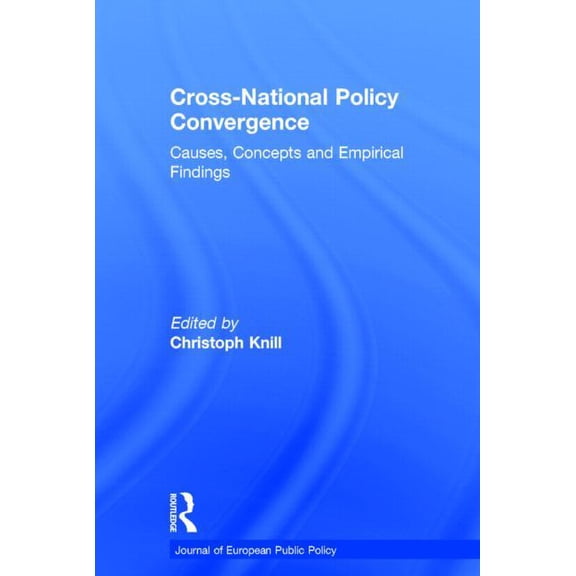 Journal of European Public Policy Cross-national Policy Convergence: Concepts, Causes and Empirical Findings, (Hardcover)