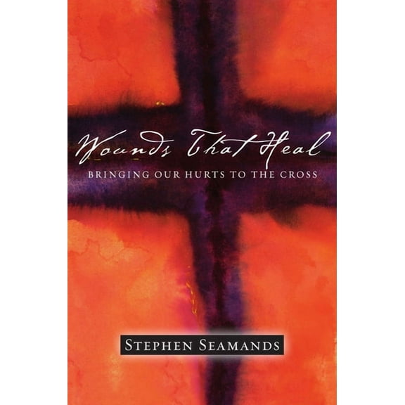 Wounds That Heal: Bringing Our Hurts to the Cross, (Paperback)
