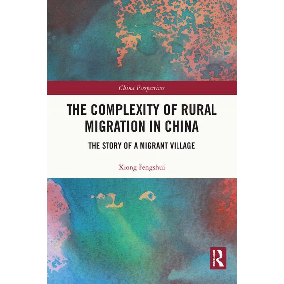 China Perspectives The Complexity of Rural Migration in China: The Story of a Migrant Village, (Paperback)