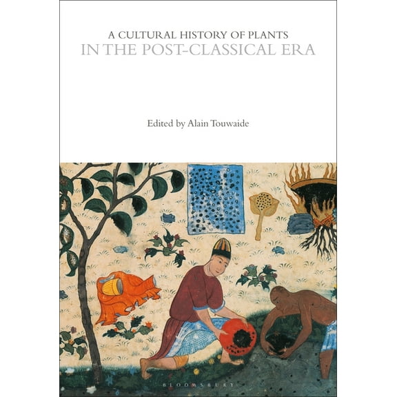 Cultural Histories A Cultural History of Plants in the Post-Classical Era, (Paperback)