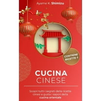 Cucina Cinese: Scopri tutti i segreti delle ricette cinesi e gusta i sapori della cucina orientale. (Paperback)