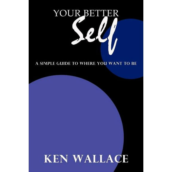 Your Better Self: A Simple Guide To Where You Want To Be, (Paperback)