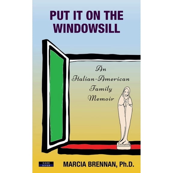 Put It On The Windowsill: An Italian-American Family Memoir, (Paperback)