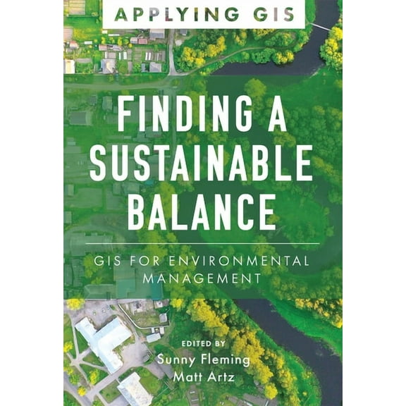 Applying GIS Finding a Sustainable Balance: GIS for Environmental Management, Book 14, (Paperback)
