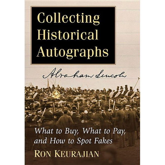 Collecting Historical Autographs: What to Buy, What to Pay, and How to Spot Fakes, (Paperback)