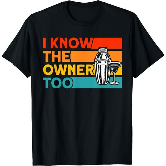 t-shirt Bartender I Know The Owner Too T-Shirt mens，black，women，funny，journey，Crew Neck, Short Sleeve,printing