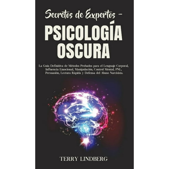 Secretos de Expertos - Psicología Oscura: La Guía Definitiva de Métodos Probados para el Lenguaje Corporal, Influencia E, (Hardcover)