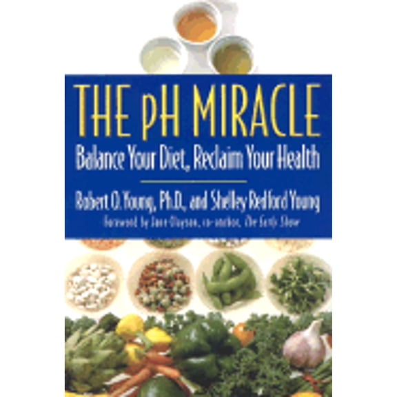 The PH Miracle : Balance Your Diet, Reclaim Your Health (Hardcover)