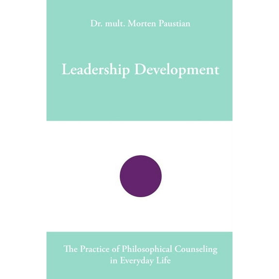 Leadership Development: The Practice of Philosophical Counseling in Everyday Life (Paperback)
