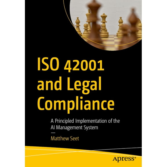 ISO 42001 and Legal Compliance: A Principled Implementation of the AI Management System, (Paperback)