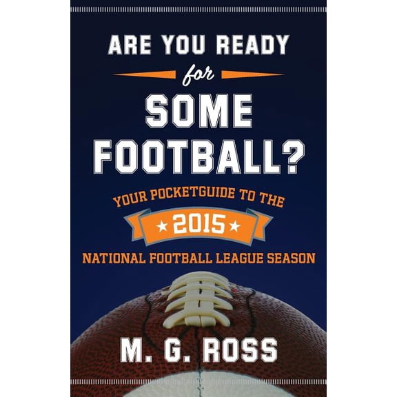 Are You Ready for Some Football 2015: Your Pocket Guide to the 2015 National Football League Season Are You Ready for Football Paperback 1514759527 9781514759523 M G Ross